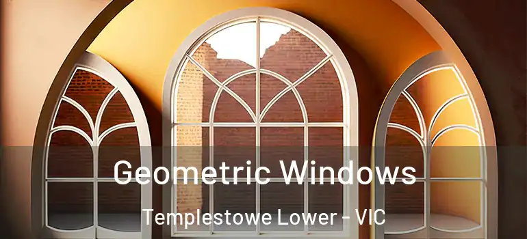 Geometric Windows Templestowe Lower - VIC