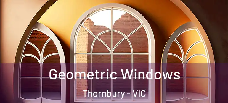 Geometric Windows Thornbury - VIC
