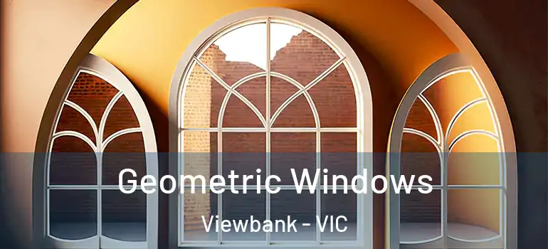 Geometric Windows Viewbank - VIC