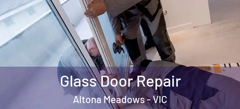 Glass Door Repair Altona Meadows - VIC