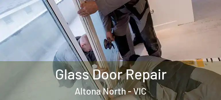 Glass Door Repair Altona North - VIC