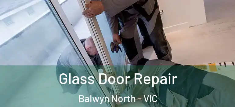 Glass Door Repair Balwyn North - VIC
