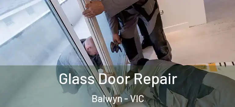Glass Door Repair Balwyn - VIC