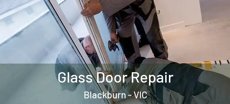 Glass Door Repair Blackburn - VIC