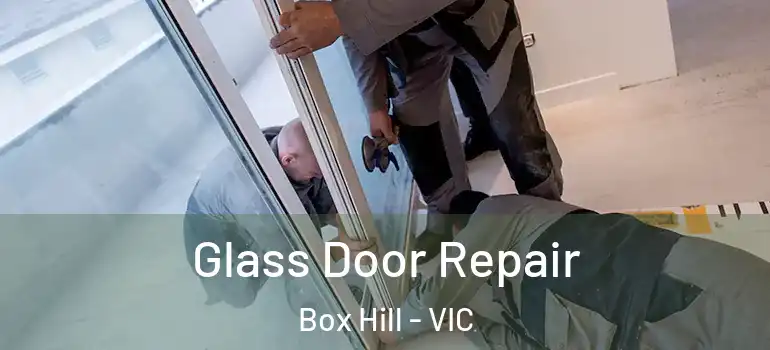 Glass Door Repair Box Hill - VIC