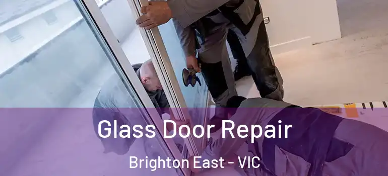 Glass Door Repair Brighton East - VIC