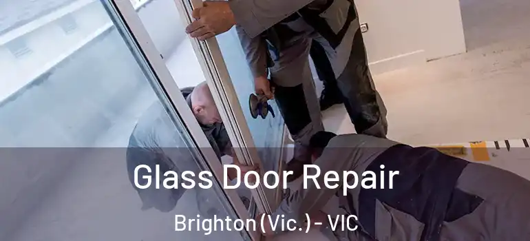 Glass Door Repair Brighton (Vic.) - VIC