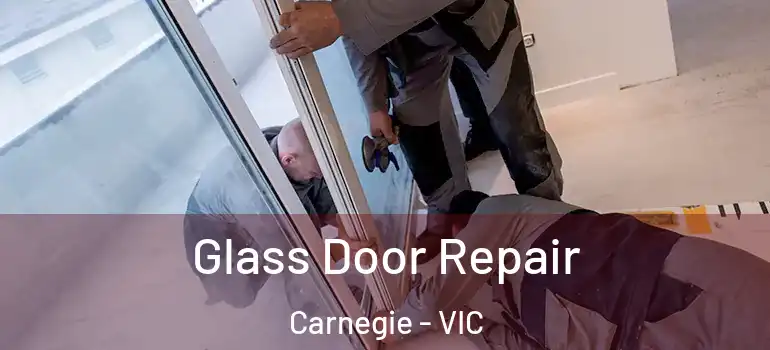 Glass Door Repair Carnegie - VIC