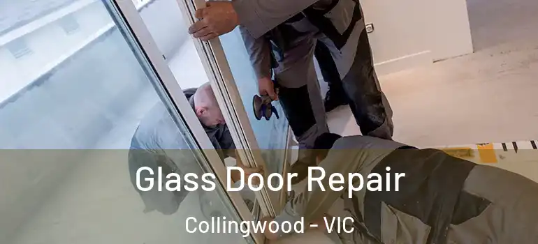 Glass Door Repair Collingwood - VIC