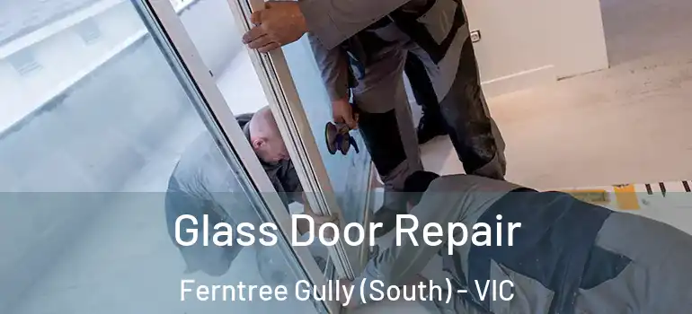  Glass Door Repair Ferntree Gully (South) - VIC