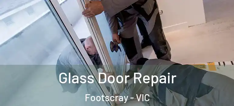 Glass Door Repair Footscray - VIC