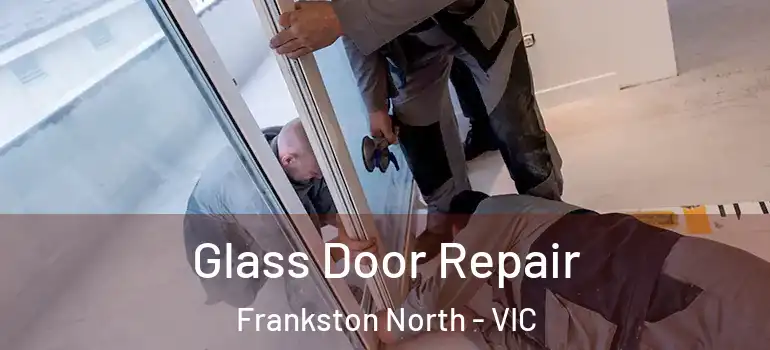 Glass Door Repair Frankston North - VIC