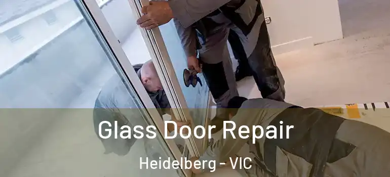  Glass Door Repair Heidelberg - VIC
