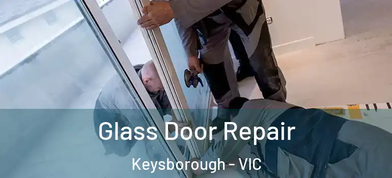 Glass Door Repair Keysborough - VIC