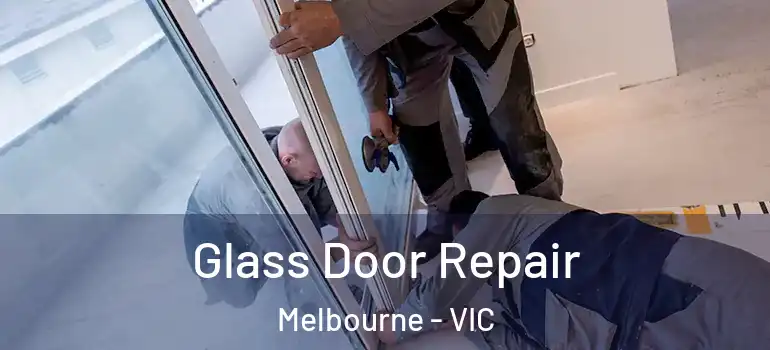 Glass Door Repair Melbourne - VIC