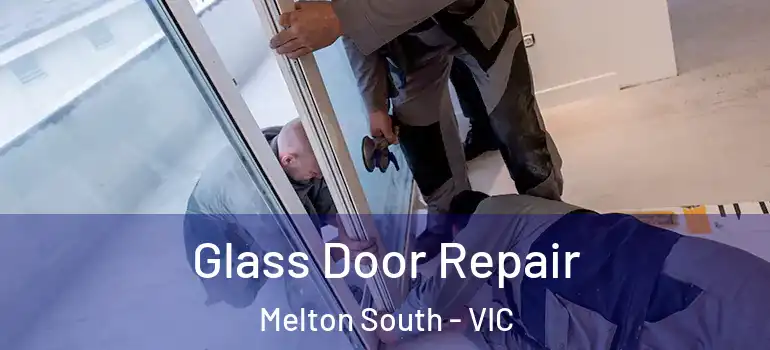 Glass Door Repair Melton South - VIC