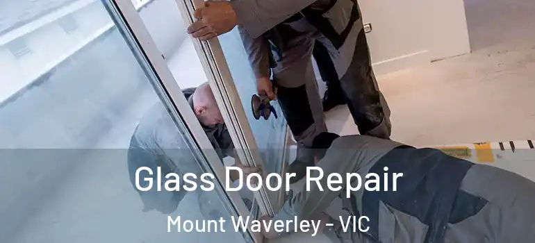 Glass Door Repair Mount Waverley - VIC