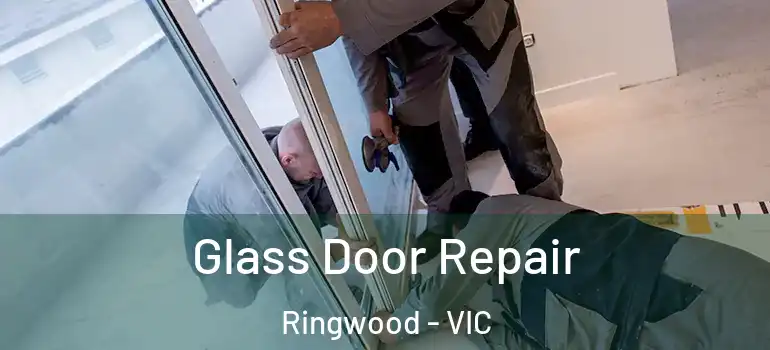 Glass Door Repair Ringwood - VIC