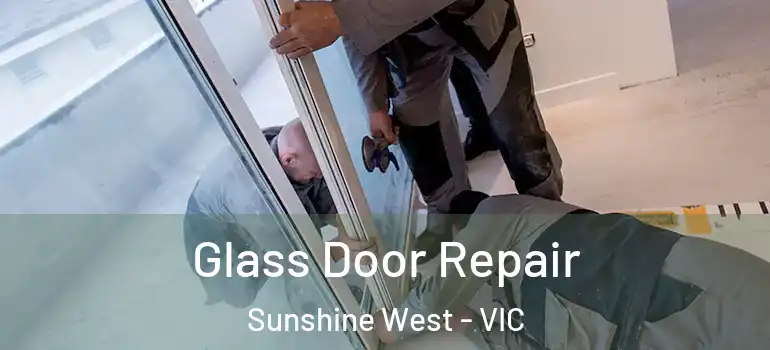 Glass Door Repair Sunshine West - VIC
