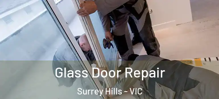 Glass Door Repair Surrey Hills - VIC
