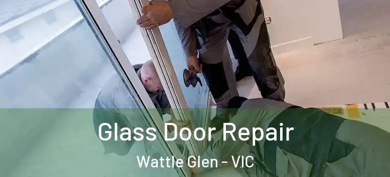 Glass Door Repair Wattle Glen - VIC