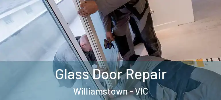 Glass Door Repair Williamstown - VIC