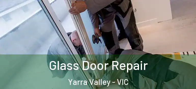 Glass Door Repair Yarra Valley - VIC