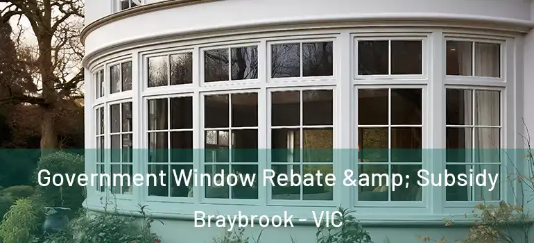 Government Window Rebate & Subsidy Braybrook - VIC