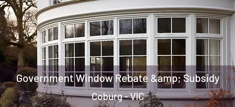  Government Window Rebate & Subsidy Coburg - VIC