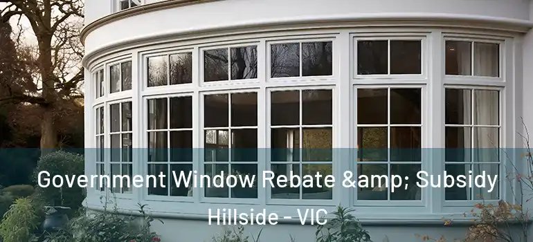 Government Window Rebate & Subsidy Hillside - VIC