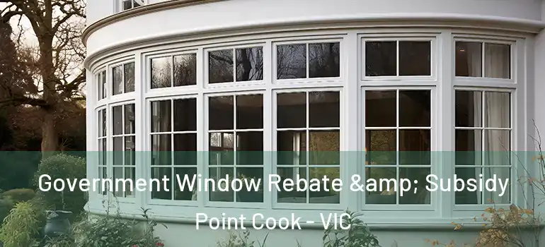 Government Window Rebate & Subsidy Point Cook - VIC