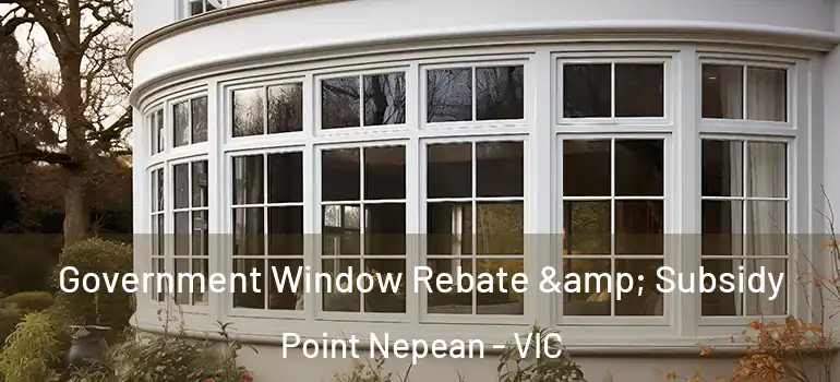 Government Window Rebate & Subsidy Point Nepean - VIC
