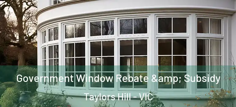 Government Window Rebate & Subsidy Taylors Hill - VIC