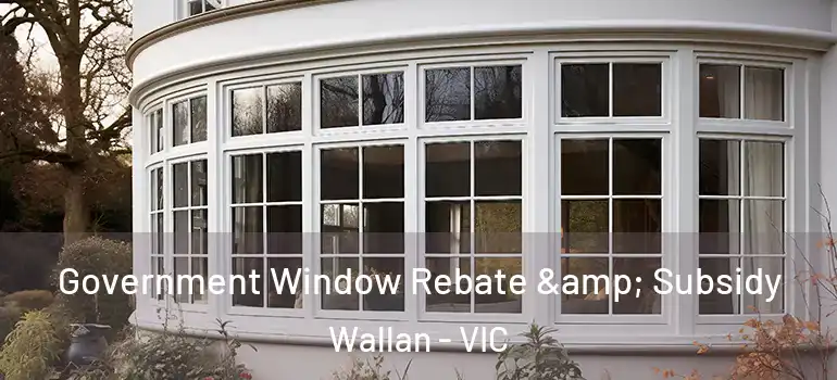 Government Window Rebate & Subsidy Wallan - VIC
