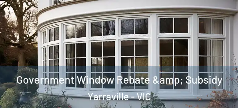 Government Window Rebate & Subsidy Yarraville - VIC