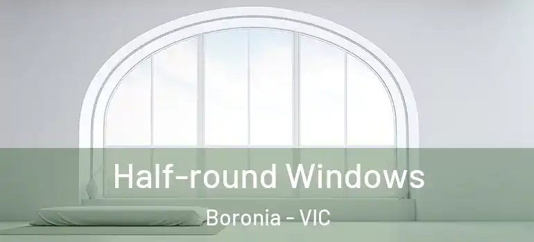 Half-round Windows Boronia - VIC