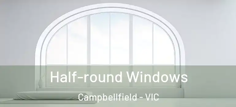 Half-round Windows Campbellfield - VIC