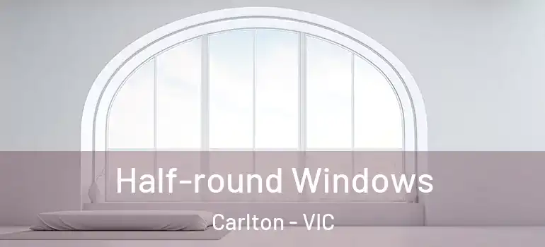  Half-round Windows Carlton - VIC