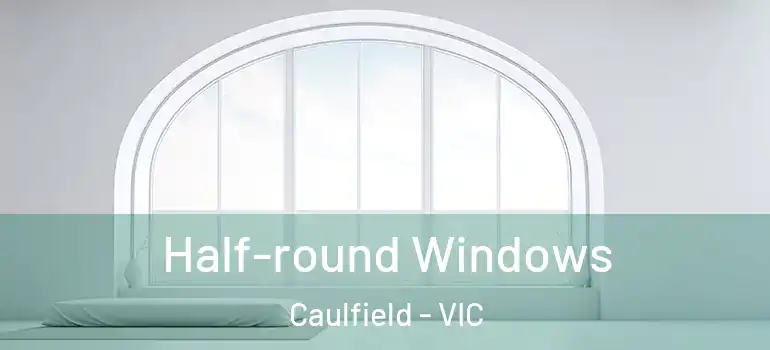  Half-round Windows Caulfield - VIC