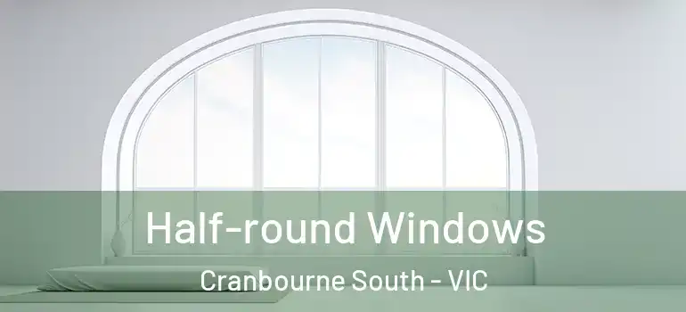  Half-round Windows Cranbourne South - VIC