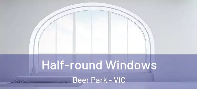  Half-round Windows Deer Park - VIC