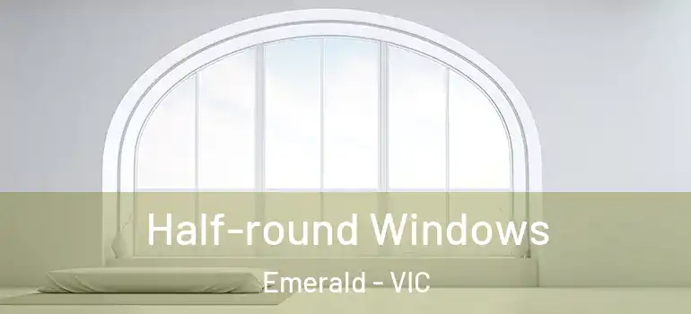 Half-round Windows Emerald - VIC