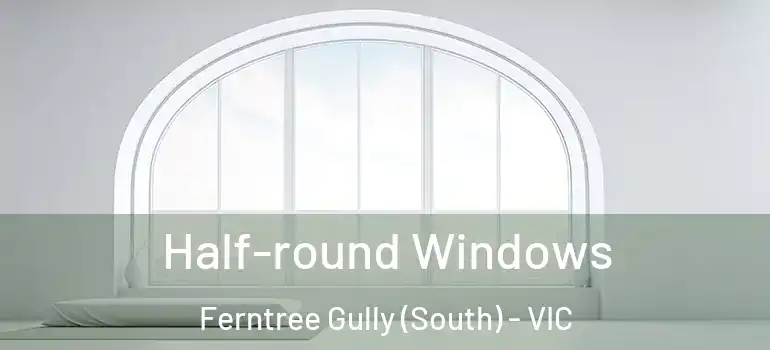  Half-round Windows Ferntree Gully (South) - VIC