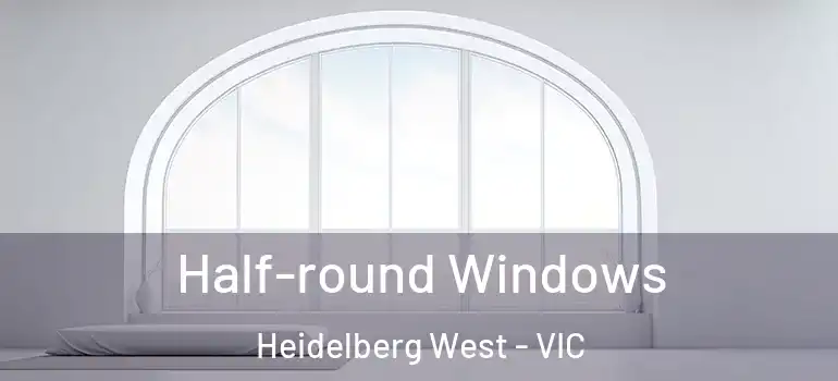  Half-round Windows Heidelberg West - VIC