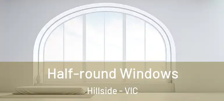 Half-round Windows Hillside - VIC