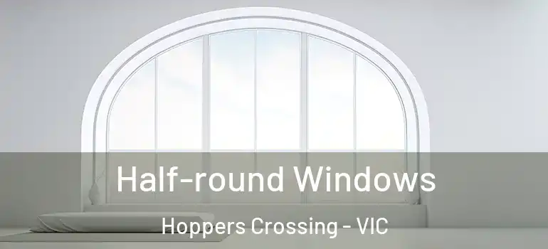 Half-round Windows Hoppers Crossing - VIC