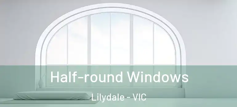  Half-round Windows Lilydale - VIC