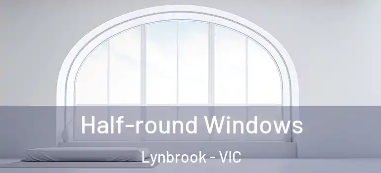  Half-round Windows Lynbrook - VIC