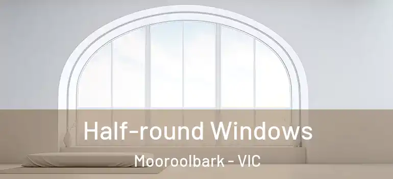 Half-round Windows Mooroolbark - VIC