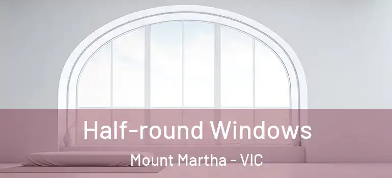 Half-round Windows Mount Martha - VIC